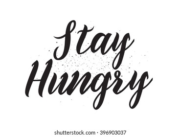 Stay hungry inscription. Greeting card with calligraphy. Hand drawn lettering design. Photo overlay. Typography for banner, poster or apparel design. Isolated vector element.