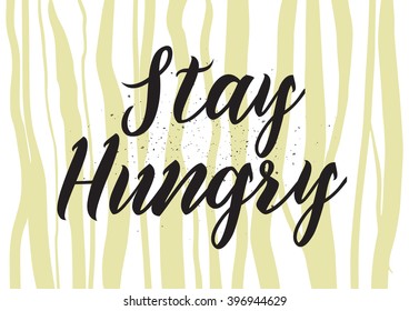 Stay hungry inscription. Greeting card with calligraphy. Hand drawn lettering design. Photo overlay. Typography for banner, poster or apparel design. Isolated vector element.