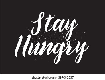 Stay hungry inscription. Greeting card with calligraphy. Hand drawn lettering design. Photo overlay. Typography for banner, poster or apparel design. Isolated vector element.