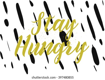 Stay hungry inscription. Greeting card with calligraphy. Hand drawn lettering design. Photo overlay. Typography for banner, poster or apparel design. Isolated vector element.