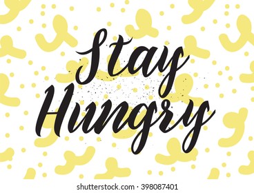 Stay hungry inscription. Greeting card with calligraphy. Hand drawn lettering design. Photo overlay. Typography for banner, poster or apparel design. Isolated vector element.