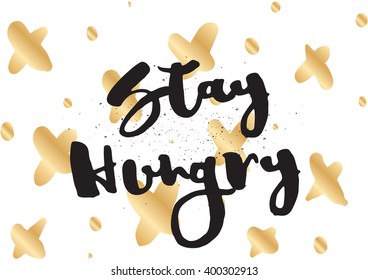 Stay hungry inspirational inscription. Greeting card with calligraphy. Hand drawn lettering design. Photo overlay. Typography for banner, poster or apparel design. Vector typography.