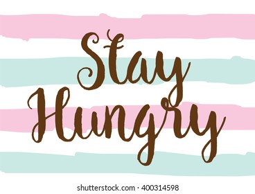 Stay hungry inspirational inscription. Greeting card with calligraphy. Hand drawn lettering design. Photo overlay. Typography for banner, poster or apparel design. Vector typography.