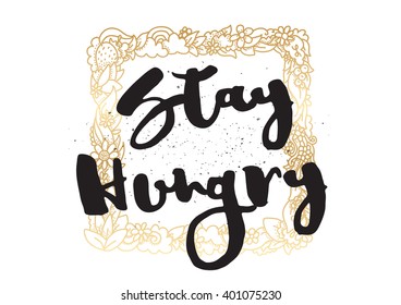Stay hungry inspirational inscription. Greeting card with calligraphy. Hand drawn lettering design. Photo overlay. Typography for banner, poster or apparel design. Vector typography.