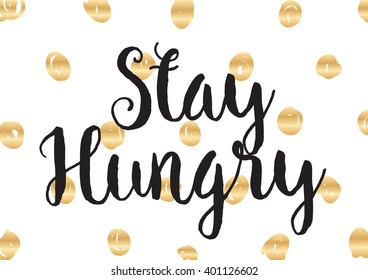 Stay hungry inspirational inscription. Greeting card with calligraphy. Hand drawn lettering design. Photo overlay. Typography for banner, poster or apparel design. Vector typography.