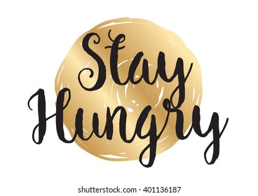 Stay hungry inspirational inscription. Greeting card with calligraphy. Hand drawn lettering design. Photo overlay. Typography for banner, poster or apparel design. Vector typography.