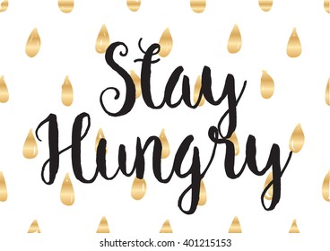 Stay hungry inspirational inscription. Greeting card with calligraphy. Hand drawn lettering design. Photo overlay. Typography for banner, poster or apparel design. Vector typography.