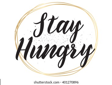 Stay hungry inspirational inscription. Greeting card with calligraphy. Hand drawn lettering design. Photo overlay. Typography for banner, poster or apparel design. Vector typography.