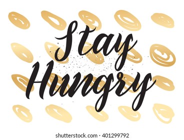 Stay hungry inspirational inscription. Greeting card with calligraphy. Hand drawn lettering design. Photo overlay. Typography for banner, poster or apparel design. Vector typography.