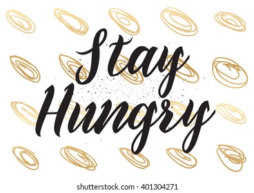 Stay hungry inspirational inscription. Greeting card with calligraphy. Hand drawn lettering design. Photo overlay. Typography for banner, poster or apparel design. Vector typography.