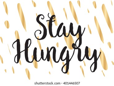 Stay hungry inspirational inscription. Greeting card with calligraphy. Hand drawn lettering design. Photo overlay. Typography for banner, poster or apparel design. Vector typography.