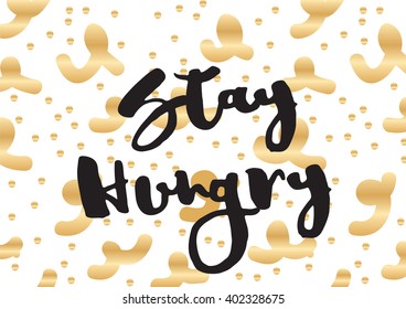 Stay hungry inspirational inscription. Greeting card with calligraphy. Hand drawn lettering design. Photo overlay. Typography for banner, poster or apparel design. Vector typography.