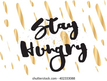 Stay hungry inspirational inscription. Greeting card with calligraphy. Hand drawn lettering design. Photo overlay. Typography for banner, poster or apparel design. Vector typography.