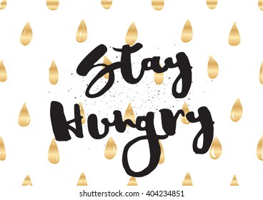 Stay hungry inspirational inscription. Greeting card with calligraphy. Hand drawn lettering design. Photo overlay. Typography for banner, poster or apparel design. Vector typography.