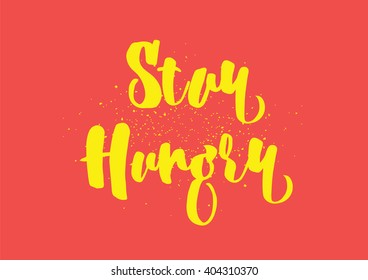 Stay hungry inspirational inscription. Greeting card with calligraphy. Hand drawn lettering design. Photo overlay. Typography for banner, poster or clothing design. Vector invitation.