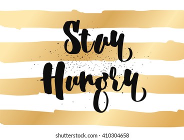 Stay hungry inspirational inscription. Greeting card with calligraphy. Hand drawn lettering design. Photo overlay. Typography for banner, poster or clothing design. Vector invitation.