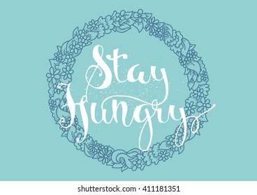 Stay hungry inspirational inscription. Vector quote.