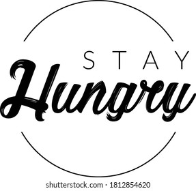 Stay Hungry, Positive Vibes, Motivational Quote of life, Typography for print or use as poster, card, flyer or T Shirt