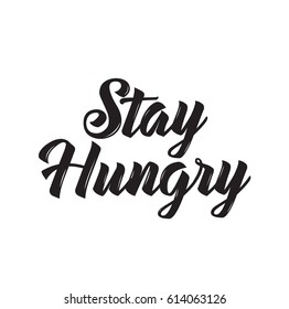 stay hungry, quote, text design. Vector calligraphy. Typography poster. Usable as background.