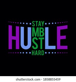 Stay Hustle Humble Hard T Shirt Vector Illustration