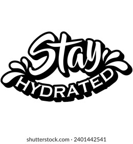 stay hydrated black vector graphic design and cut file