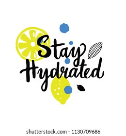 Stay hydrated. Hand lettering with illustration of lemon. Motivation. Healthy life style.