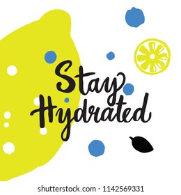 Stay hydrated. Hand lettering with illustration of lemon. Healthy life style promotion.
