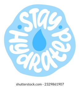 STAY HYDRATED logo stamp quote. Self-care word. Modern design text stay hydrated. Hydrate yourself. Design print for t shirt, pin label, badges, sticker, card, banner. Vector illustration