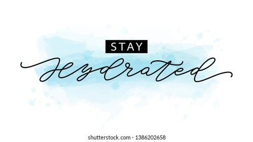 Stay hydrated. Motivation Quote Modern calligraphy text stay hydrated. Design print for t shirt, tee, card, type poster banner. Vector illustration