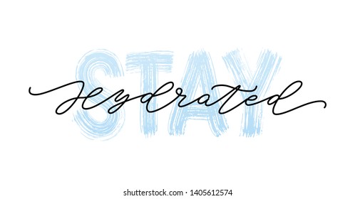 Stay hydrated. Motivation Quote Modern calligraphy text stay hydrated. Design print for t shirt, tee, card, type poster banner. Vector illustration