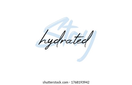 Stay hydrated. Motivation Quote Modern calligraphy text stay hydrated