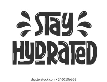 Stay Hydrated Warning Handwritten Text. Summer Safety Quote. Drink Water Reminder. Healthy Lifestyle Phrase.