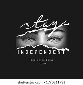 stay independent slogan with girl's eyes ripped off on black background