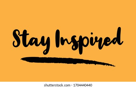 Stay Inspired Calligraphy Handwritten Lettering for posters, cards design, T-Shirts. on Yellow Background