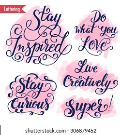 Stay inspired, curious; live creatively; do what you love; super! Inspiring hand drawn quotes for your designs. Can be used for T-shirts, bags, for posters, invitations, cards, etc. Modern lettering.