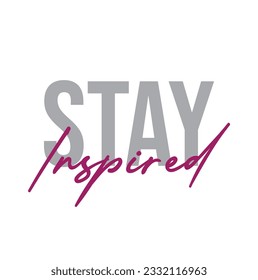 Stay Inspired Cursive Typescript Typography Phrase On white Background.