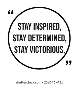 Stay inspired, stay determined, stay victorious, inspirational design quote, motivational quotes, typography illustration lettering quotes