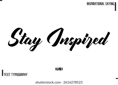Stay Inspired  Hand Lettering, Handmade Vector Calligraphy Text Inspirational Trendy Quote