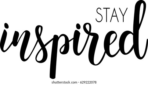 Stay inspired hand lettering phrase.  Modern calligraphy inspirational quote. Vector illustration.