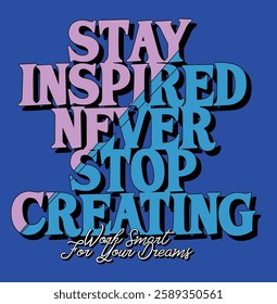 STAY INSPIRED NEVER STO CREATING Christian streetwear style typography design