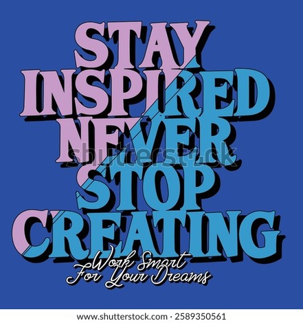 STAY INSPIRED NEVER STO CREATING Christian streetwear style typography design