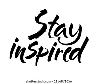 Stay inspired quote. Ink hand lettering. Modern brush calligraphy. Handwritten phrase. Inspiration graphic design typography element. Cute simple vector sign. Vector illustration.