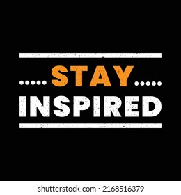 stay inspired . typography for t shirt design, tee print, applique, fashion slogan, badge, label clothing, jeans, or other printing products. Vector illustration