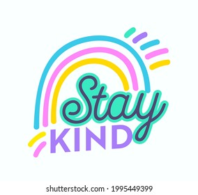 Stay Kind Banner, Greeting Card, Inscription, Poster, Apparel Print Design, Motivation Phrase. Creative Typography with Cartoon Rainbow Design Element Isolated on White Background. Vector Illustration