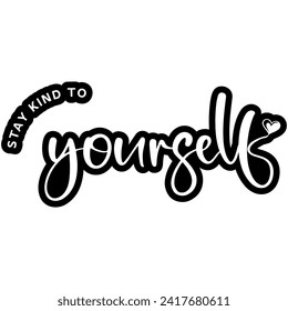 stay kind to yourself black vector graphic design and cut file