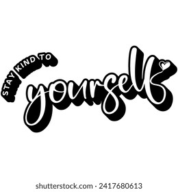 stay kind to yourself black vector graphic design and cut file