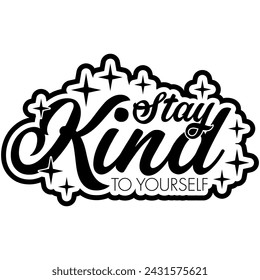 stay kind to yourself black vector graphic design and cut file