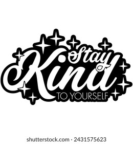 stay kind to yourself black vector graphic design and cut file