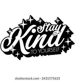 stay kind to yourself black vector graphic design and cut file