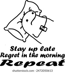 Stay Up Late, Regret in the morning, Repeat, Funny Doodle Illustration vector Hand-draw